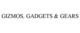 GIZMOS, GADGETS & GEARS