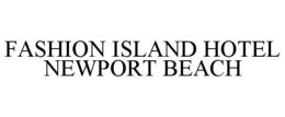 FASHION ISLAND HOTEL NEWPORT BEACH