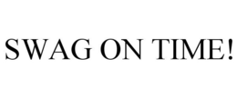SWAG ON TIME!