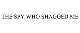 THE SPY WHO SHAGGED ME