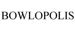 BOWLOPOLIS