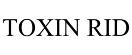 TOXIN RID