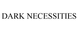 DARK NECESSITIES