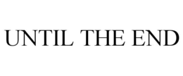 UNTIL THE END