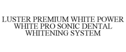 LUSTER PREMIUM WHITE POWER WHITE PRO SONIC DENTAL WHITENING SYSTEM