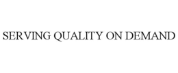 SERVING QUALITY ON DEMAND