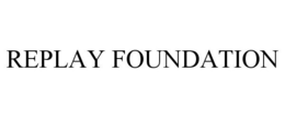 REPLAY FOUNDATION