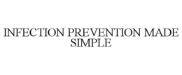 INFECTION PREVENTION MADE SIMPLE