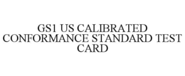 GS1 US CALIBRATED CONFORMANCE STANDARD TEST CARD