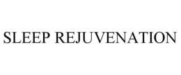 SLEEP REJUVENATION