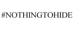 #NOTHINGTOHIDE