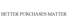 BETTER PURCHASES MATTER