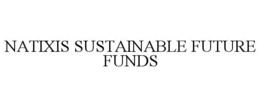 NATIXIS SUSTAINABLE FUTURE FUNDS