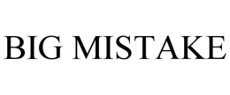 BIG MISTAKE