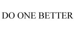 DO ONE BETTER