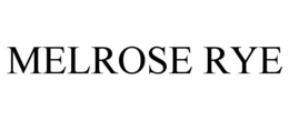 MELROSE RYE