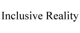 INCLUSIVE REALITY