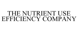 THE NUTRIENT USE EFFICIENCY COMPANY