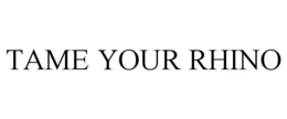 TAME YOUR RHINO