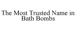 THE MOST TRUSTED NAME IN BATH BOMBS