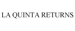 LA QUINTA RETURNS
