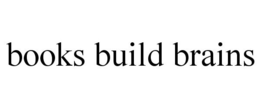 BOOKS BUILD BRAINS