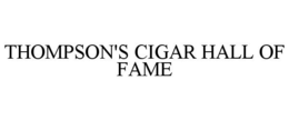 THOMPSON'S CIGAR HALL OF FAME