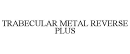 TRABECULAR METAL REVERSE PLUS