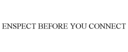 ENSPECT BEFORE YOU CONNECT