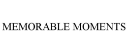 MEMORABLE MOMENTS