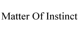MATTER OF INSTINCT