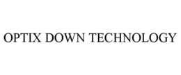 OPTIX DOWN TECHNOLOGY
