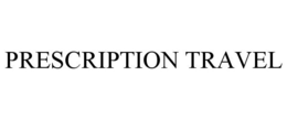 PRESCRIPTION TRAVEL