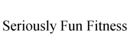 SERIOUSLY FUN FITNESS