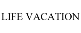 LIFE VACATION