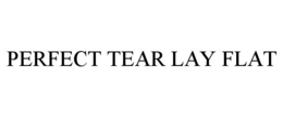 PERFECT TEAR LAY FLAT