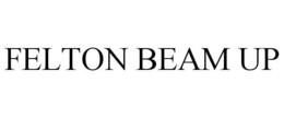 FELTON BEAM UP