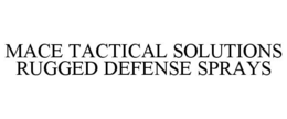 MACE TACTICAL SOLUTIONS RUGGED DEFENSE SPRAYS