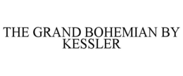 THE GRAND BOHEMIAN BY KESSLER