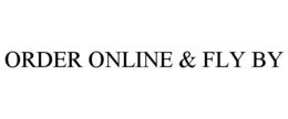 ORDER ONLINE & FLY BY