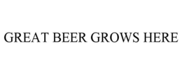 GREAT BEER GROWS HERE