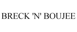BRECK 'N' BOUJEE