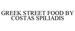 GREEK STREET FOOD BY COSTAS SPILIADIS