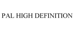 PAL HIGH DEFINITION