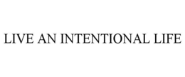 LIVE AN INTENTIONAL LIFE