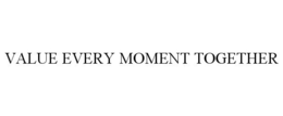 VALUE EVERY MOMENT TOGETHER