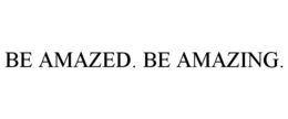 BE AMAZED. BE AMAZING.
