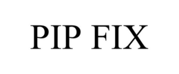 PIP FIX