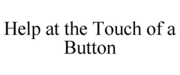 HELP AT THE TOUCH OF A BUTTON