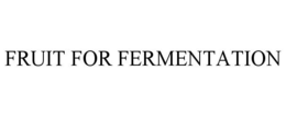 FRUIT FOR FERMENTATION